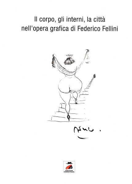 Il corpo, gli interni, la città nell' opera grafica di Federico Fellini